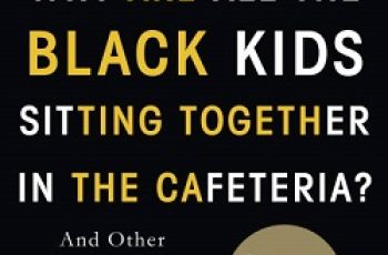 Cover of Why are all the Black Kids Sitting Together in the Cafeteria